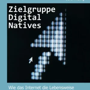 Mega Sale Zielgruppe Digital Natives: Wie das Internet die Lebensweise von Jugendlichen verändert: Neue Herausforderungen an die Medienbranche