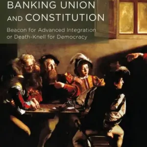 Discount The European Banking Union and Constitution: Beacon for Advanced Integration or Death-Knell for Democracy?