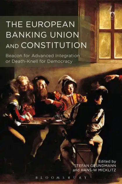 Discount The European Banking Union and Constitution: Beacon for Advanced Integration or Death-Knell for Democracy?