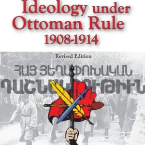 Armenian Organization and Ideology Under Ottoman Rule: 1908-1914 Hot Picks