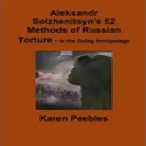 Aleksandr Solzhenitsyn's 52 Methods of Russian Torture - in the Gulag Archipelago Limited Time