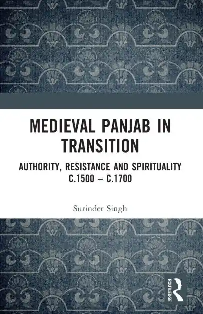 Medieval Panjab in Transition: Authority, Resistance and Spirituality c.1500 - c.1700 Genuine