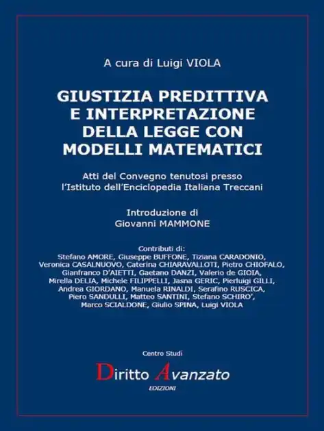 Giustizia predittiva e interpretazione della legge con modelli matematici: Atti del Convegno tenutosi presso l'Istituto dell'Enciclopedia Italiana Treccani New Arrival