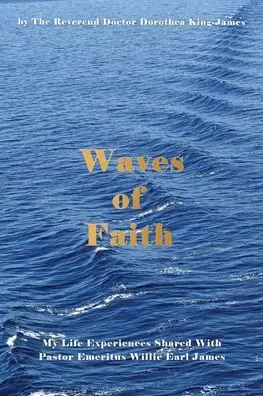 Waves of Faith: My Life Experiences Shared With Pastor Emeritus Willie Earl James Next Day Delivery