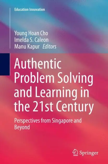Special Offer Authentic Problem Solving and Learning in the 21st Century: Perspectives from Singapore and Beyond