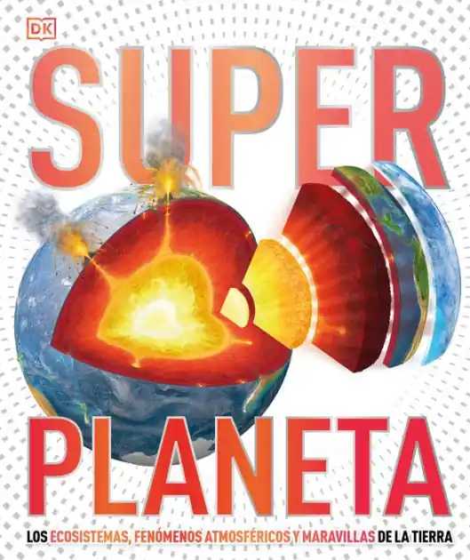 Super Planeta (Super Earth Encyclopedia): Los ecosistemas, fenomenos atmosfericos y maravillas de la Tierra Price Cut