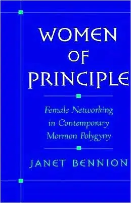 Women of Principle: Female Networking in Contemporary Mormon Polygyny Certified
