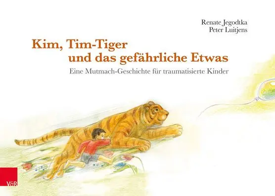 Low Price Kim, Tim-Tiger und das gefahrliche Etwas: Eine Mutmach-Geschichte fur traumatisierte Kinder