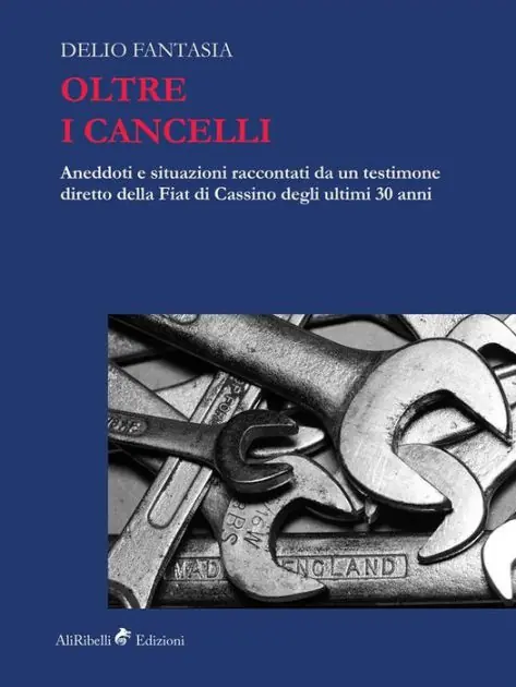 Exclusive Offer Oltre i Cancelli: aneddoti e situazioni raccontati da un testimone diretto della FIAT di Cassino degli ultimi 30 anni