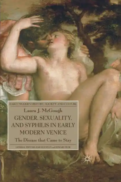 Cheap Gender, Sexuality, and Syphilis in Early Modern Venice: The Disease that Came to Stay