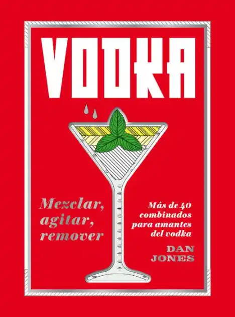Fresh Stock Vodka: Mezclar, agitar, remover: Más de 40 combinados para amantes del vodka