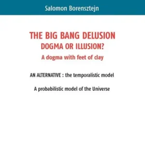 Crafted The Big Bang Delusion: Dogma or illusion?
