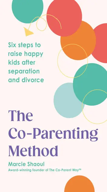 The Co-Parenting Method: Six steps to raise happy kids after separation and divorce Original