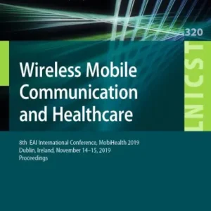 New Arrival Wireless Mobile Communication and Healthcare: 8th EAI International Conference, MobiHealth 2019, Dublin, Ireland, November 14-15, 2019, Proceedings