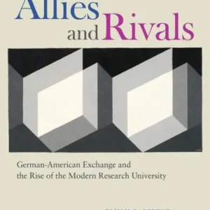 Allies and Rivals: German-American Exchange and the Rise of the Modern Research University Price Drop