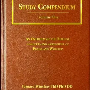 Praise and Worship Study Compendium Volume One An Overview of The Biblical Concepts and Assessment of Praise and Worship Certified