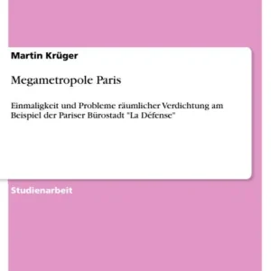 Megametropole Paris: Einmaligkeit und Probleme räumlicher Verdichtung am Beispiel der Pariser Bürostadt "La Défense" Price Cut