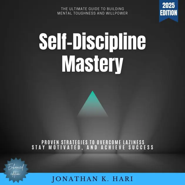 Self-Discipline Mastery:: The Ultimate Guide to Building Mental Toughness and Willpower - Proven Strategies to Overcome Laziness, Stay Motivated, and Achieve Success Super Sale