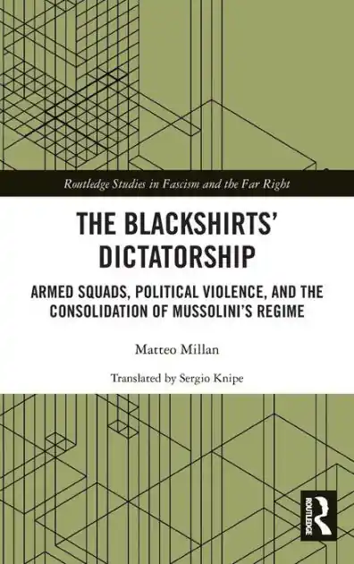 The Blackshirts' Dictatorship: Armed Squads, Political Violence, and the Consolidation of Mussolini's Regime Markdown