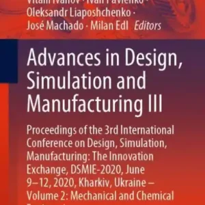 Save Now Advances in Design, Simulation and Manufacturing III: Proceedings of the 3rd International Conference on Design, Simulation, Manufacturing: The Innovation Exchange, DSMIE-2020, June 9-12, 2020, Kharkiv, Ukraine - Volume 2: Mechanical and Chemical Engineer
