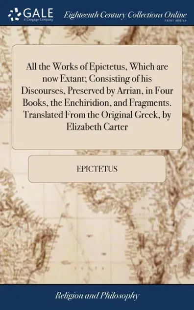 Direct From Factory All the works of Epictetus, which are now extant; consisting of his discourses, preserved by Arrian, in four books, the Enchiridion, and fragments. Translated from the original Greek, by Elizabeth Carter.