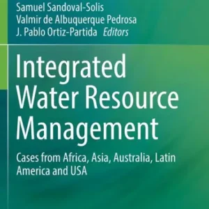Integrated Water Resource Management: Cases from Africa, Asia, Australia, Latin America and USA Must Have