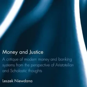 Budget Money and Justice: A critique of modern money and banking systems from the perspective of Aristotelian and Scholastic thoughts