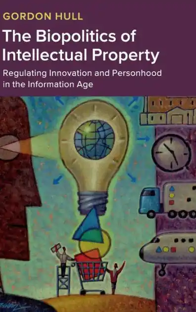 Last Chance The Biopolitics of Intellectual Property: Regulating Innovation and Personhood in the Information Age