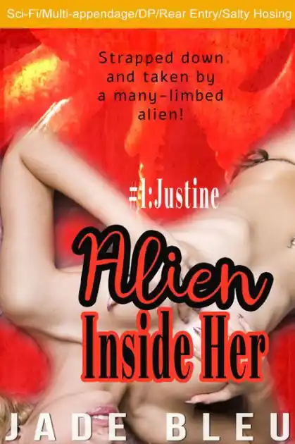 Buy Today Alien Inside Her #1: Justine (SciFi/Alien erotica, Hentai-inspired tentacle/appendages, DP/Anal)