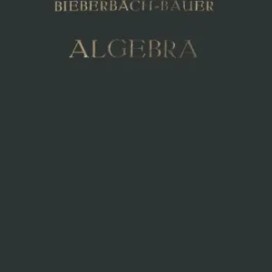 Vorlesungen über Algebra: Unter Benutzung der Dritten Auflage des Gleichnamigen Werkes von ? Dr. Gustav Bauer Order Now