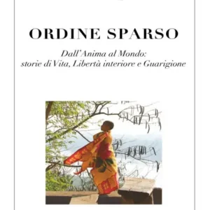 ORDINE SPARSO dall'Anima al Mondo: storie di vita, libertà interiore e guarigione Grab Now