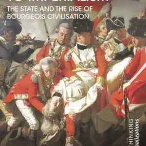 From Empires to Imperialism: The State and the Rise of Bourgeois Civilisation Time-Limited