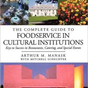 The Complete Guide to Foodservice in Cultural Institutions: Keys to Success in Restaurants, Catering, and Special Events Direct From Manufacturer
