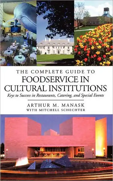 The Complete Guide to Foodservice in Cultural Institutions: Keys to Success in Restaurants, Catering, and Special Events Direct From Manufacturer