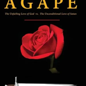 AGAPE- Part A: The Unfailing Love of God vs. The Unconditional Love of Satan Limited Time