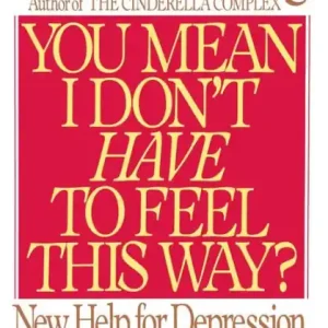 You Mean I Don't Have to Feel This Way?: New Help for Depression, Anxiety, and Addiction Worldwide Shipping