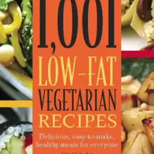 1,001 Low-Fat Vegetarian Recipes: Delicious, Easy-to-Make, Healthy Meals for Everyone New Arrival