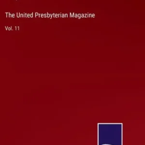 Authentic The United Presbyterian Magazine: Vol. 11