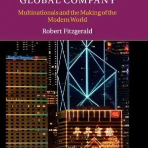 Best Price The Rise of the Global Company: Multinationals and the Making of the Modern World