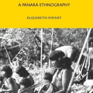 Space and Society in Central Brazil: A Panará Ethnography Today Only