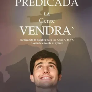 Bien Predicada la Gente Vendra: Predicando la Palabra para los Anos A, B, y C Como le encanta al oyente (Spanish Edition) Hot Picks