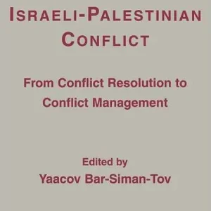 Weekend Sale The Israeli-Palestinian Conflict: From Conflict Resolution to Conflict Management