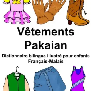 Français-Malais Vêtements/Pakaian Dictionnaire bilingue illustré pour enfants Premium