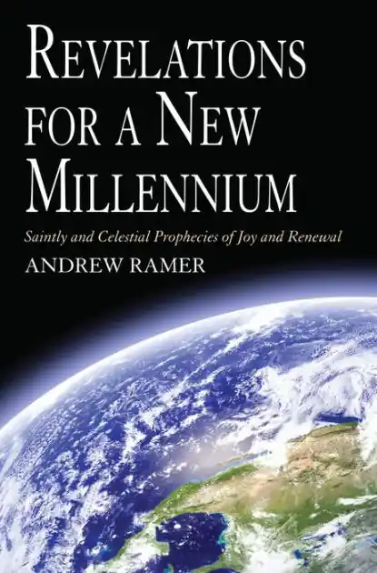 Revelations for a New Millennium: Saintly and Celestial Prophecies of Joy and Renewal Time-Limited