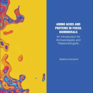 Limited Edition Amino Acids and Proteins in Fossil Biominerals: An Introduction for Archaeologists and Palaeontologists