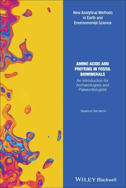 Limited Edition Amino Acids and Proteins in Fossil Biominerals: An Introduction for Archaeologists and Palaeontologists