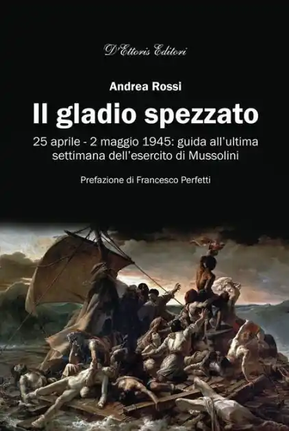 Crafted Il gladio spezzato: 25 aprile - 2 maggio 1945: guida all'ultima settimana dell'esercito di Mussolini
