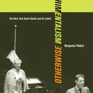 Experimentalism Otherwise: The New York Avant-Garde and Its Limits Deal