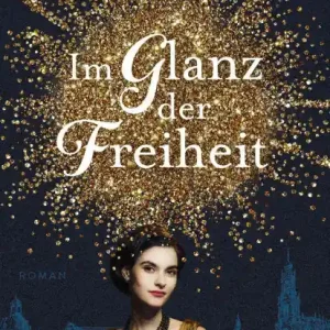 Im Glanz der Freiheit: Roman Don’t Miss Out