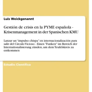 Gestión de crisis en la PYME española - Krisenmanagement in der Spanischen KMU: Lanzar un "impulso chispa" en internacionalización para salir del Círculo Vicioso - Einen "Funken" im Bereich der Internationalisierung zünden, um dem Teufelskreis zu entkomme Deal